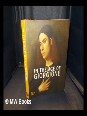 Item #347257 In the age of Giorgione / exhibition curators Simone Facchinetti, Arturo Galansino....