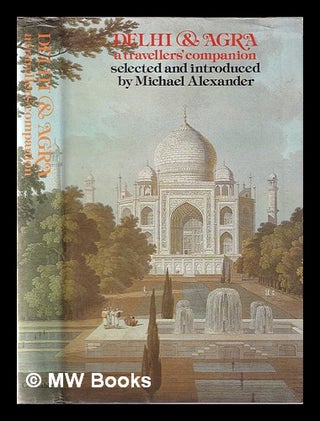 Item #347258 Delhi & Agra: a travellers' companion / selected and introduced by Michael...