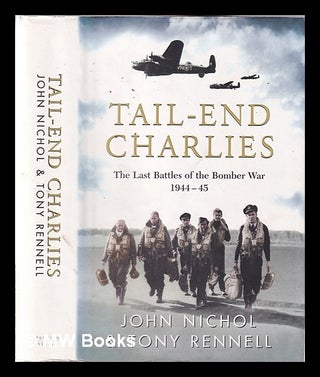 Item #347295 Tail end Charlies: the forgotten heroes of the bomber war, 1944-45 / John Nichol &...