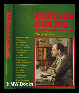 Item #347296 Rudyard Kipling: the man, his work and his world / edited by John Gross. John Gross