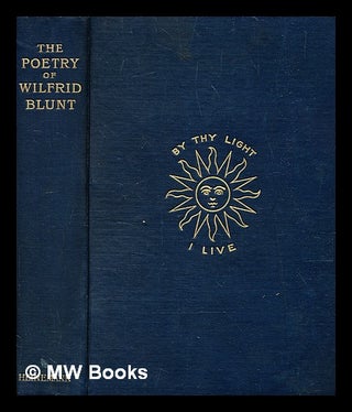 Item #347303 The Poetry of Wilfrid Blunt. Selected and arranged by W.E. Henley and George...
