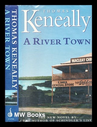 Item #347351 A river town / Thomas Keneally. Thomas Keneally, b. 1935