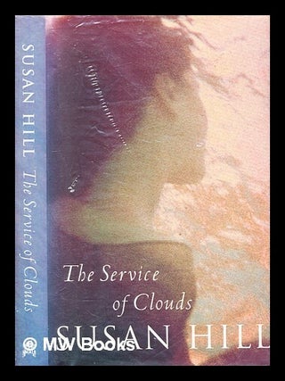 Item #347355 The service of clouds / Susan Hill. Susan Hill