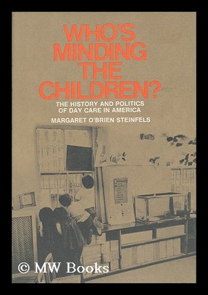 Item #34746 Who's Minding the Children? The History and Politics of Day Care in America. Margaret...