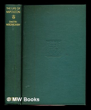 Item #347506 The life of Napoleon / by Dmitri Merezhkovsky ... translated from the Russian by...