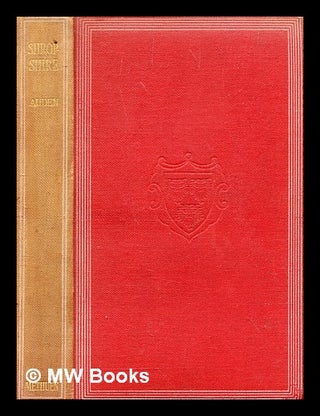 Item #347539 Shropshire / by John Ernest Auden ; with 28 illustrations from photographs and 2...