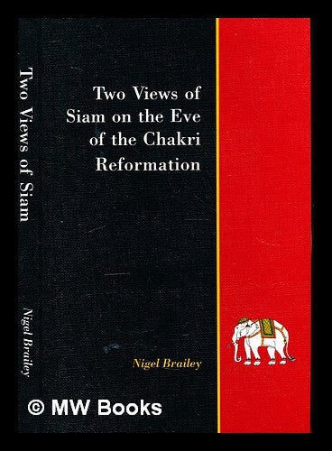 Item #347618 Two views of Siam on the eve of the Chakri reformation : comments by Robert Laurie Morant and Prince Pritsdang / edited and introduced by Nigel Brailey. Nigel J. Morant Brailey, Robert Laurie Sir, grandson of Nangklao Pritsad ng Prince, King of Siam.