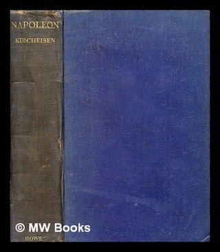 Item #347656 Napoleon / F.M. Kircheisen ; translated by Henry St Lawrence. Friedrich Kircheisen