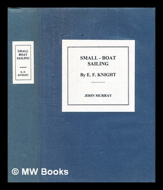 Item #347713 Small-boat sailing: an explanation of the management of small yachts, halfdecked and...