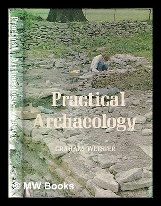 Item #348065 Practical archaeology: an introduction to practical archaeological field-work and...