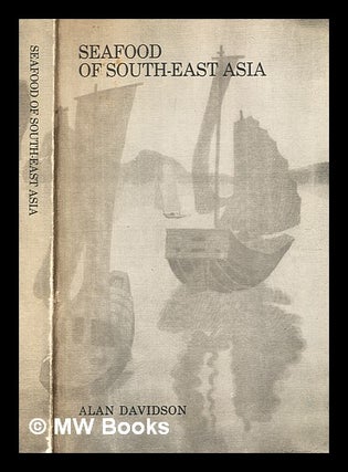 Item #348148 Seafood of South-East Asia / Alan Davidson. Alan Davidson, b. 1924