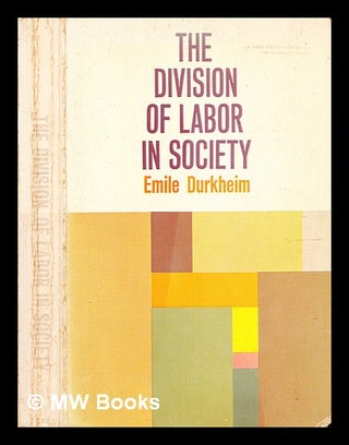Item #348223 The division of labor in society / by Emile Durkheim ; translated by George Simpson....