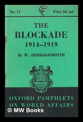 Item #348245 The blockade 1914-1919 : before the armistice --and after / by W. Arnold-Forster....