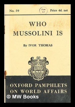 Item #348251 Who Mussolini is / by Ivor Thomas. Ivor Thomas, b. 1905