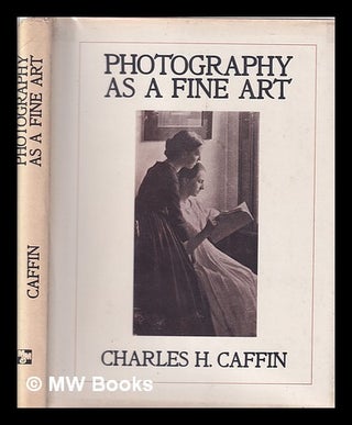 Item #348268 Photography as a fine art / with an introd. by Thomas F. Barrow. Charles H. Caffin,...