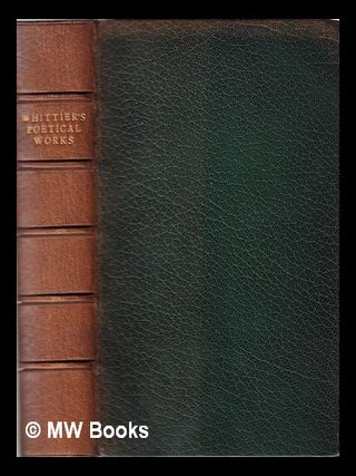 Item #348297 The poetical works of John Greenleaf Whittier. John Greenleaf Whittier