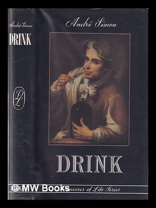 Item #348307 Drink: the pleaures of life / André Louis Simon. André Louis Simon