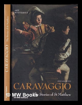 Item #348400 Caravaggio: the stories of St. Matthew / Stefano Zuffi. Stefano Zuffi
