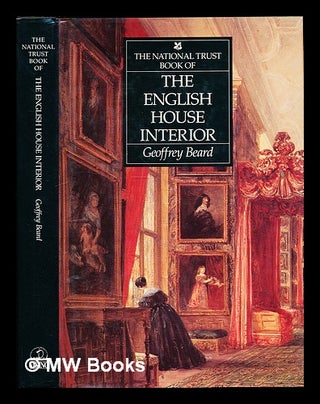 Item #348450 The National Trust book of the English house interior / Geoffrey Beard. Geoffrey ....