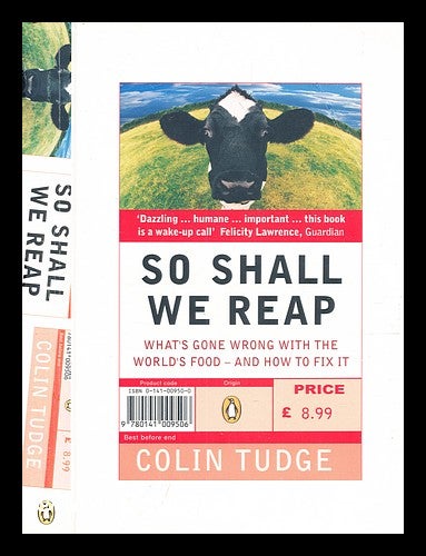 Item #348477 So shall we reap : what's gone wrong with the world's food -- and how to fix it / Colin Tudge. Colin Tudge.