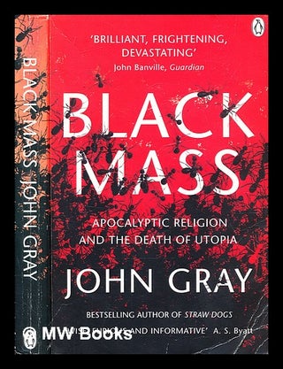 Item #348636 Black mass : apocalyptic religion and the death of Utopia / John Gray. John Gray, b....