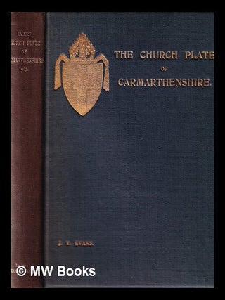Item #348844 The church plate of Carmarthenshire: with the chantry certificates relating to the...