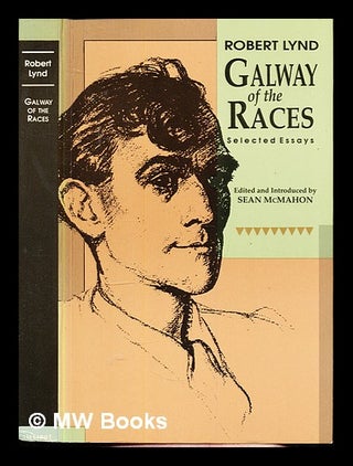 Item #348945 Galway of the races : selected essays / Robert Lynd ; edited and introduced by Sean...