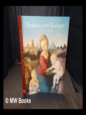 Item #348978 Treasures from Budapest : European masterpieces from Leonardo to Schiele / edited by...