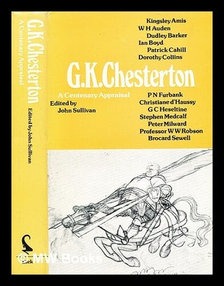 Item #349110 G. K. Chesterton : a centenary appraisal / edited by John Sullivan. John Sullivan,...