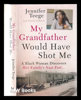 Item #349136 My grandfather would have shot me: a black woman discovers her family's Nazi past /...