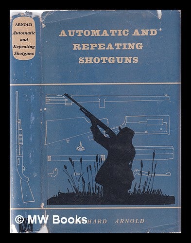 Item #349194 Automatic and repeating shotguns / Richard Arnold. Richard Arnold.