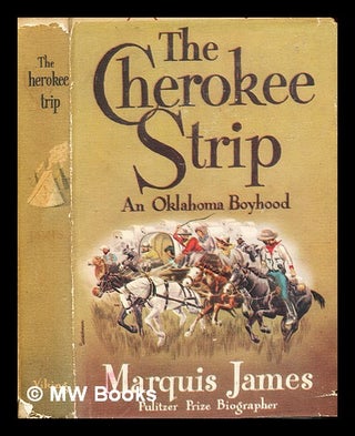 Item #349211 The Cherokee strip : a tale of an Oklahoma boyhood / (by) Marquis James. Marquis James