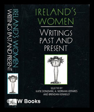 Item #349273 Ireland's women : writings past and present / selected by Katie Donovan, A. Norman...