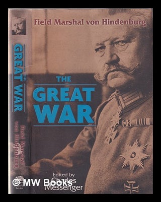 Item #349307 The Great War / Field Marshal von Hindenburg. Paul von Hindenburg, Charles Messenger