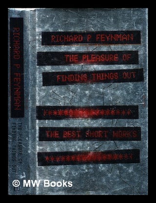 Item #349324 The pleasure of finding things out : the best short works / by Richard P. Feynman ;...