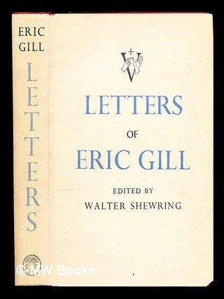 Item #349325 Letters of Eric Gill / edited by Walter Shewring. Eric Gill, Walter Shewring