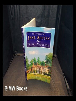 Item #349642 The world of Jane Austen / Nigel Nicolson ; photographs by Stephen Colover. Nigel...