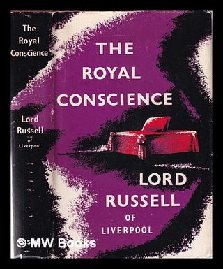 Item #349765 The royal conscience / by Lord Russell of Liverpool. Edward Frederick Langley...