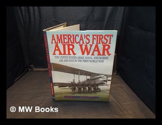 Item #349967 America's first air war : the United States army, naval and marine air services in...