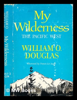 Item #350029 My wilderness : the Pacific West / William O. Douglas ; illus. by Francis Lee...