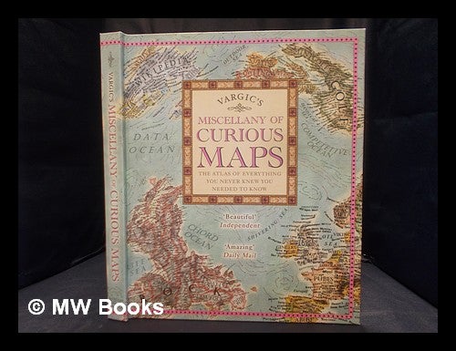 Item #350047 Vargic's miscellany of curious maps : mapping the modern world. Martin compiler Vargic, 1998-.