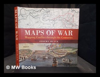 Item #350050 Maps of war : mapping conflict through the centuries. Jeremy Black, 1955