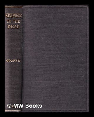 Item #350069 Kindness to the dead: and other discourses. In memorium. James Cooper
