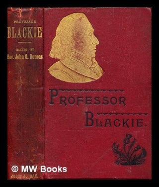 Item #350212 The life of Professor John Stuart Blackie, the most distinguished Scotsman of the...