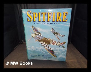 Item #350327 Spitfire : the Canadians / Robert Bracken ; foreword by J.E. "Johnnie" Johnson ;...