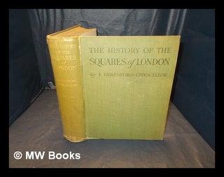 Item #350356 The history of the squares of London : topographical & historical / by E. Beresford...