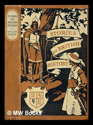 Item #350383 Stories of British history / by Rowland Walker ... ; containing eight full-page...