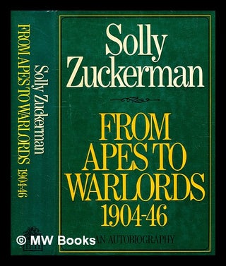 Item #350446 From apes to warlords : the autobiography (1904-1946) of Solly Zuckerman. Solly...