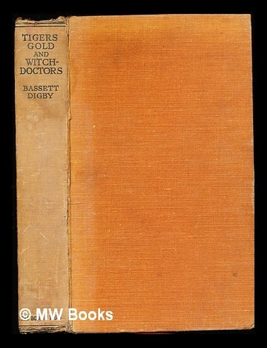 Item #350450 Tigers, gold, and witch-doctors / by Bassett Digby. Bassett Digby.