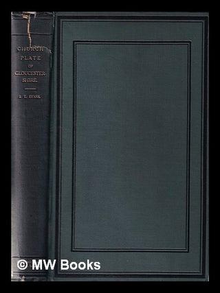 Item #350474 The church plate of Gloucestershire: with extracts from the chantry certificates...